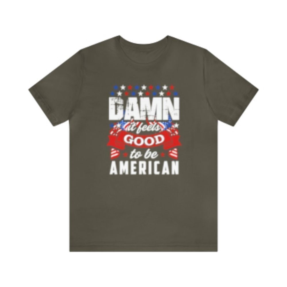 Damn, It Feels Good to Be an American: Proudly Patriotic Shirt